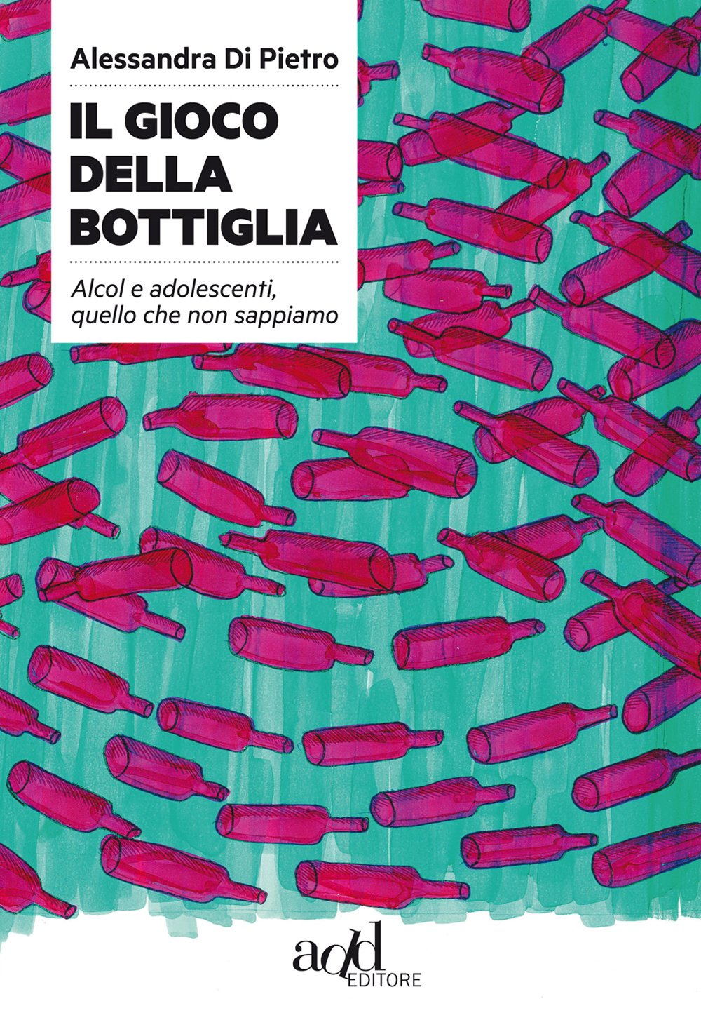 Il gioco della bottiglia. Alcol e adolescenti, quello che non sappiamo Books