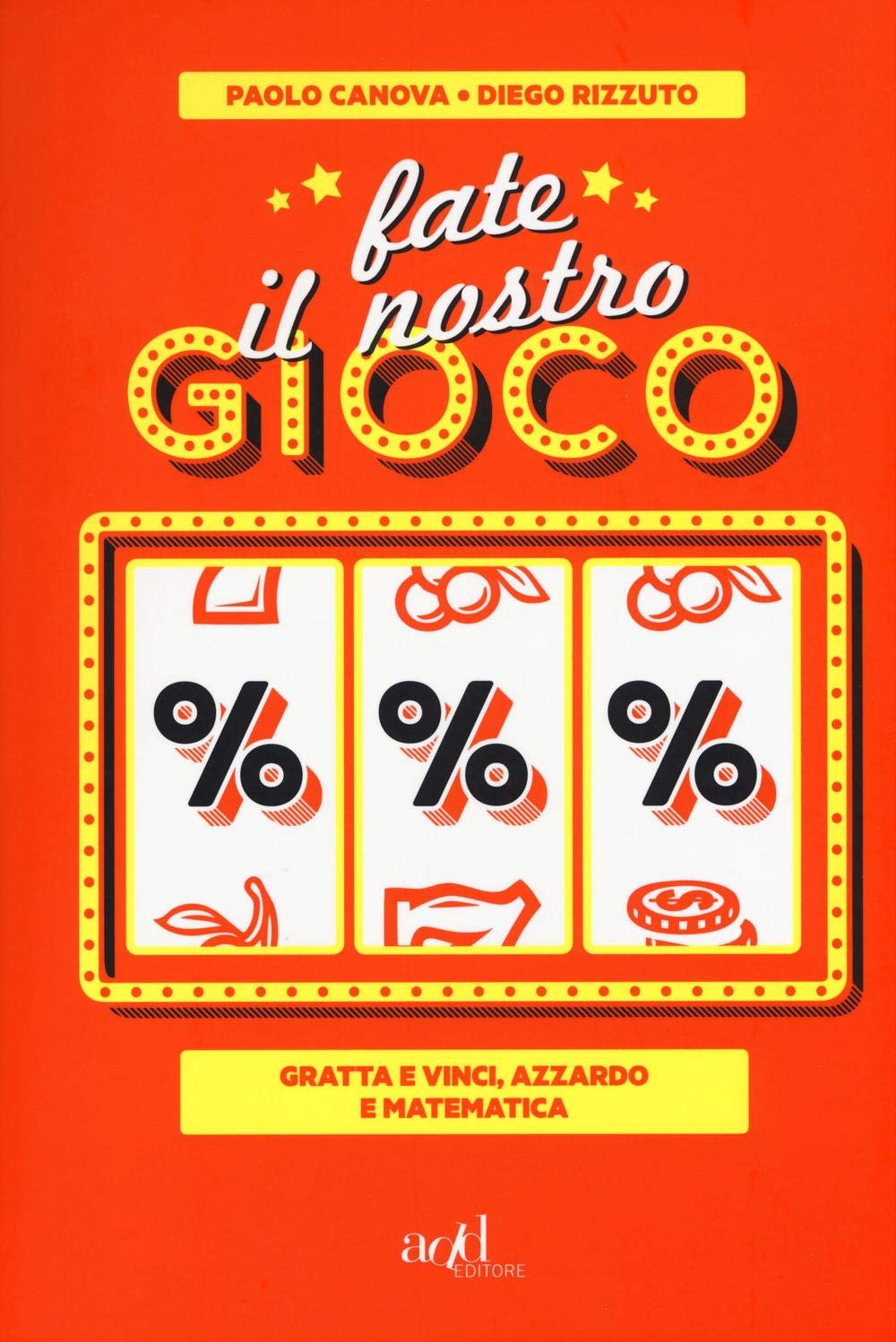 Fate il nostro gioco. Gratta e vinci, azzardo e matematica book