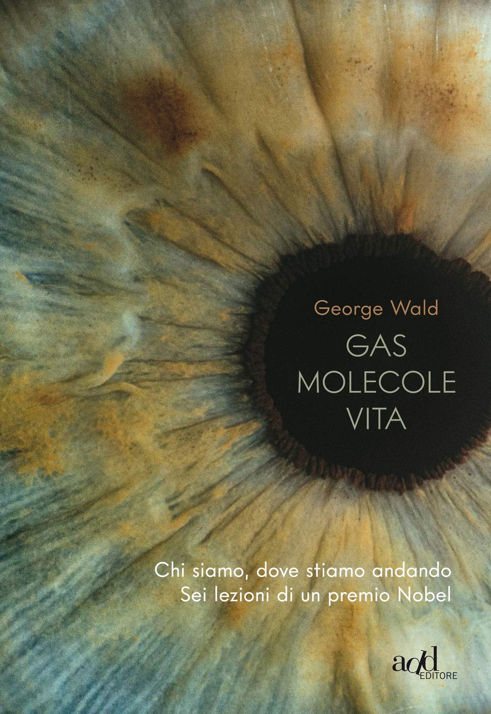 Gas molecole vita. Chi siamo, dove stiamo andando. Sei lezioni di un premio Nobel book