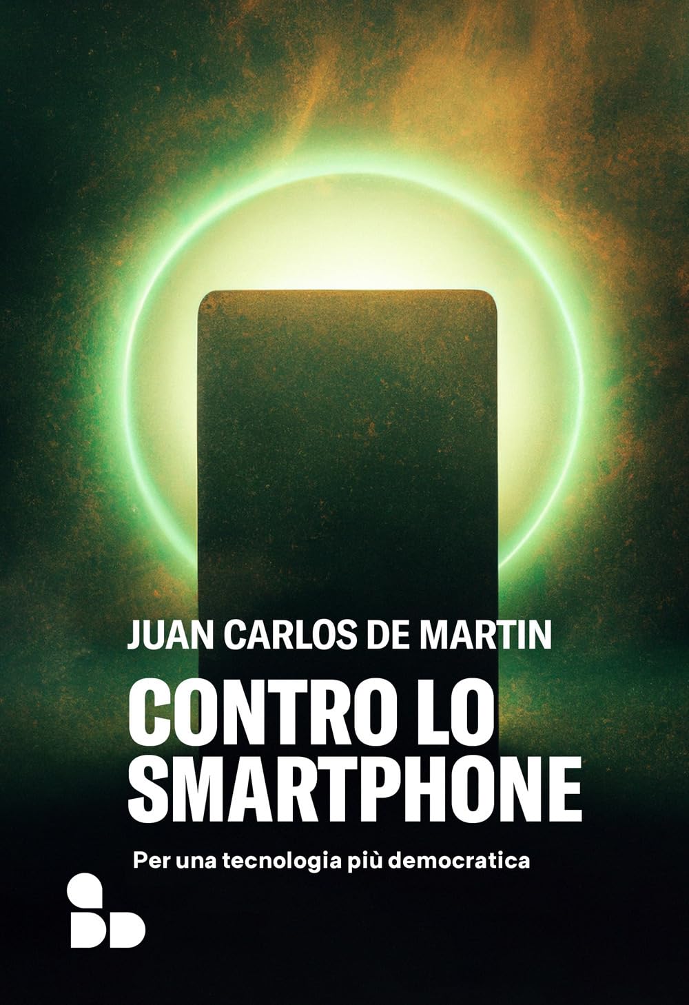 Contro lo smartphone. Per una tecnologia più democratica (Saggi) Media & Communication