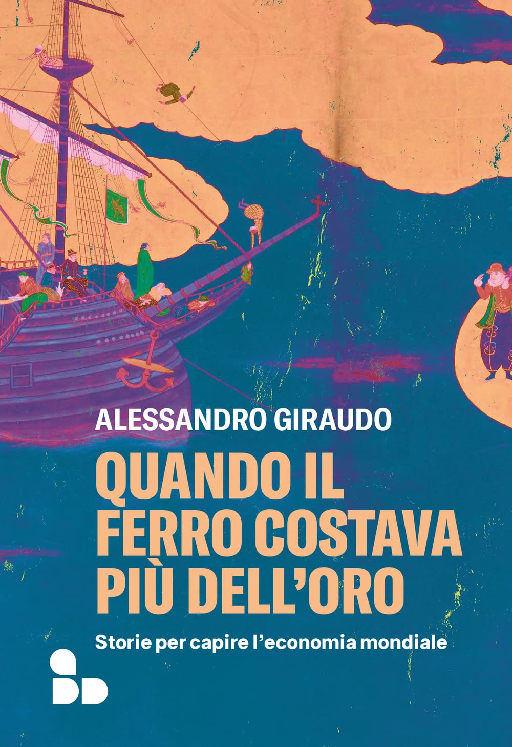 Quando il ferro costava più dell'oro. Storie per capire l'economia mondiale Business, Finance & Career