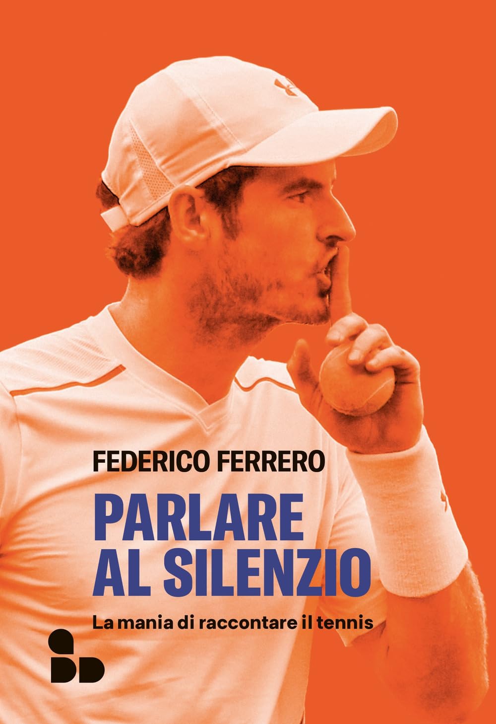 Parlare al silenzio. La mania di raccontare il tennis book