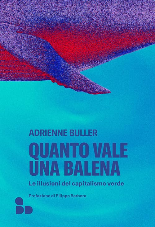 Quanto vale una balena. Le illusioni del capitalismo verde Non-fiction books