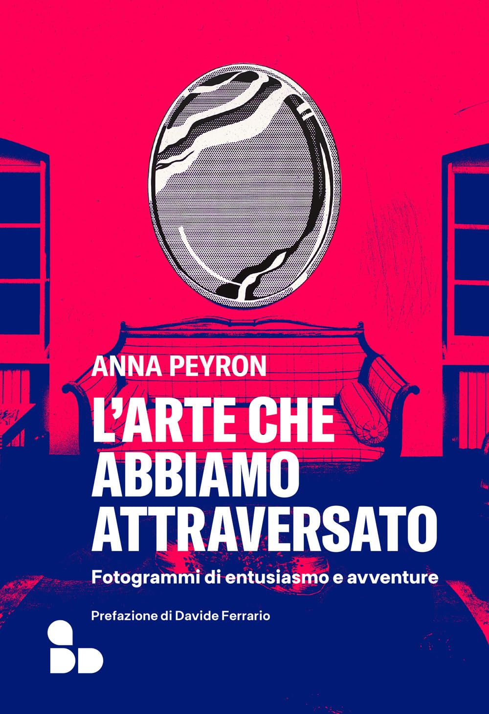 L'arte che abbiamo attraversato. Fotogrammi di entusiasmo e avventure (Saggi) Art & Literature