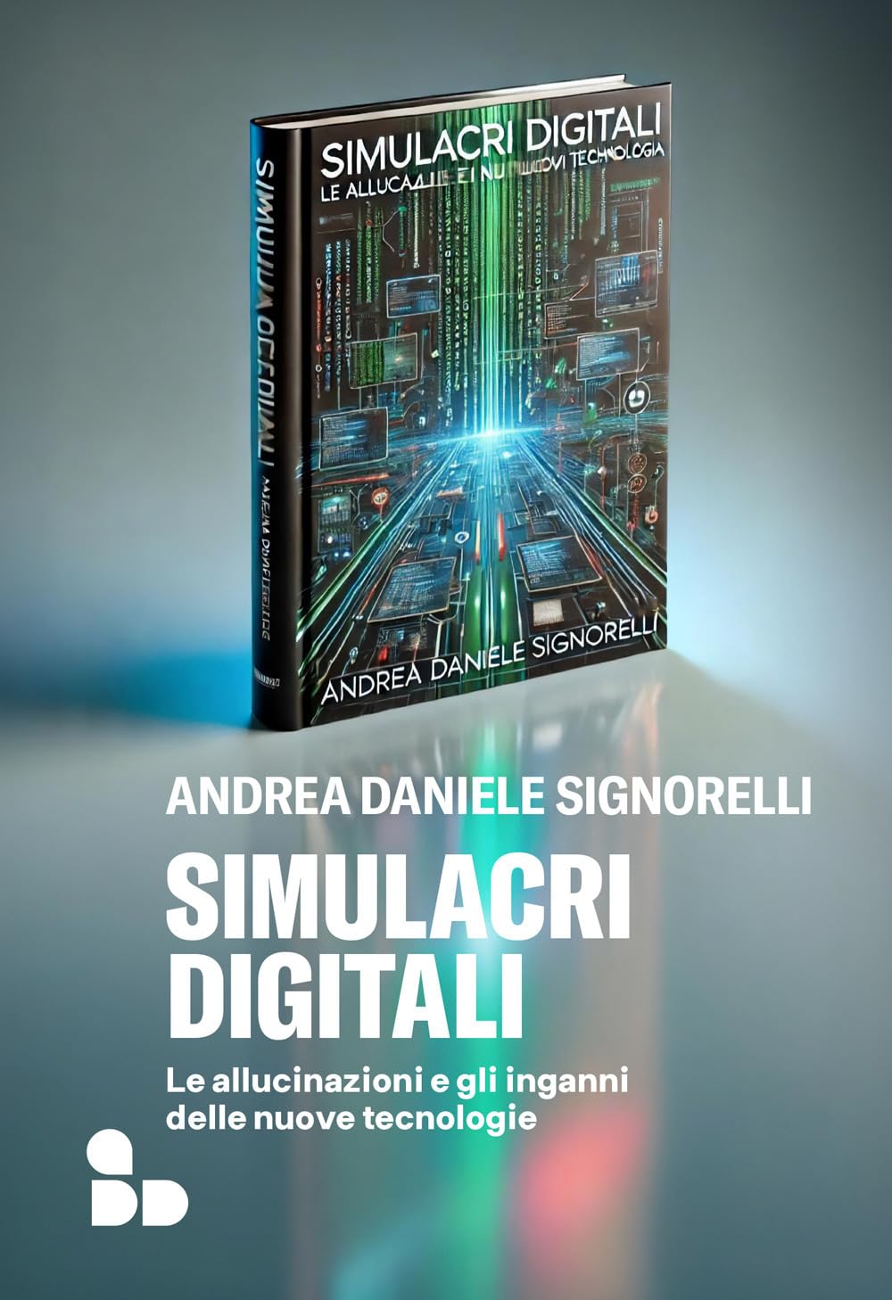 Simulacri digitali. Le allucinazioni e gli inganni delle nuove tecnologie Media & Communication