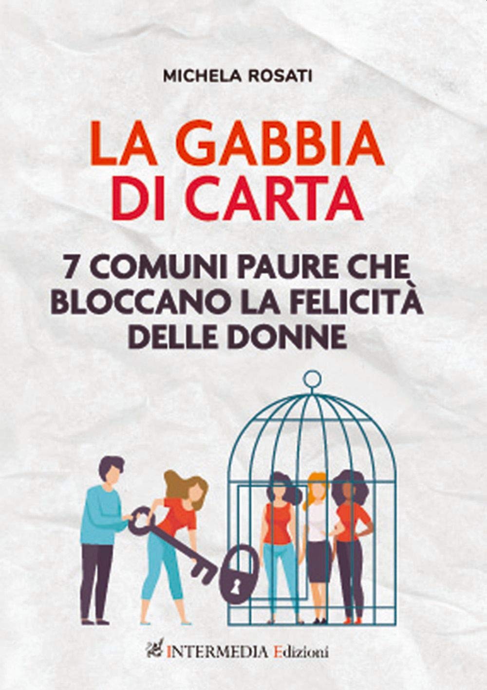 La gabbia di carta. 7 comuni paure che bloccano la felicità delle donne book