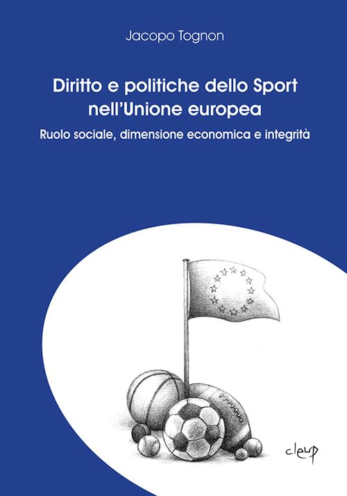 Diritto e politiche dello sport nell'Unione Europea. Ruolo sociale, dimensione economica e integrità book