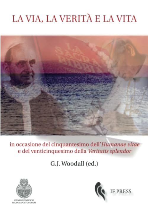 La via, la verità e la vita: in occasione del cinquantesimo dell’Humanae vitae e del venticinquesimo (Essay Research Series, Band 52) Religion & Esotericism