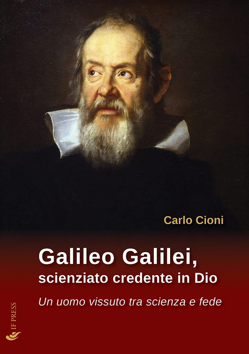 Galileo Galilei, scienziato credente in Dio. Un uomo vissuto tra scienza e fede book