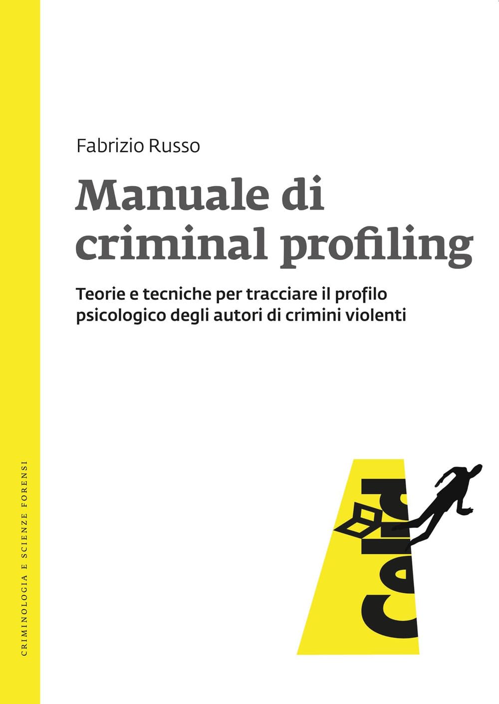 Manuale di criminal profiling. Teorie e tecniche per tracciare il profilo psicologico degli autori di crimini violenti book