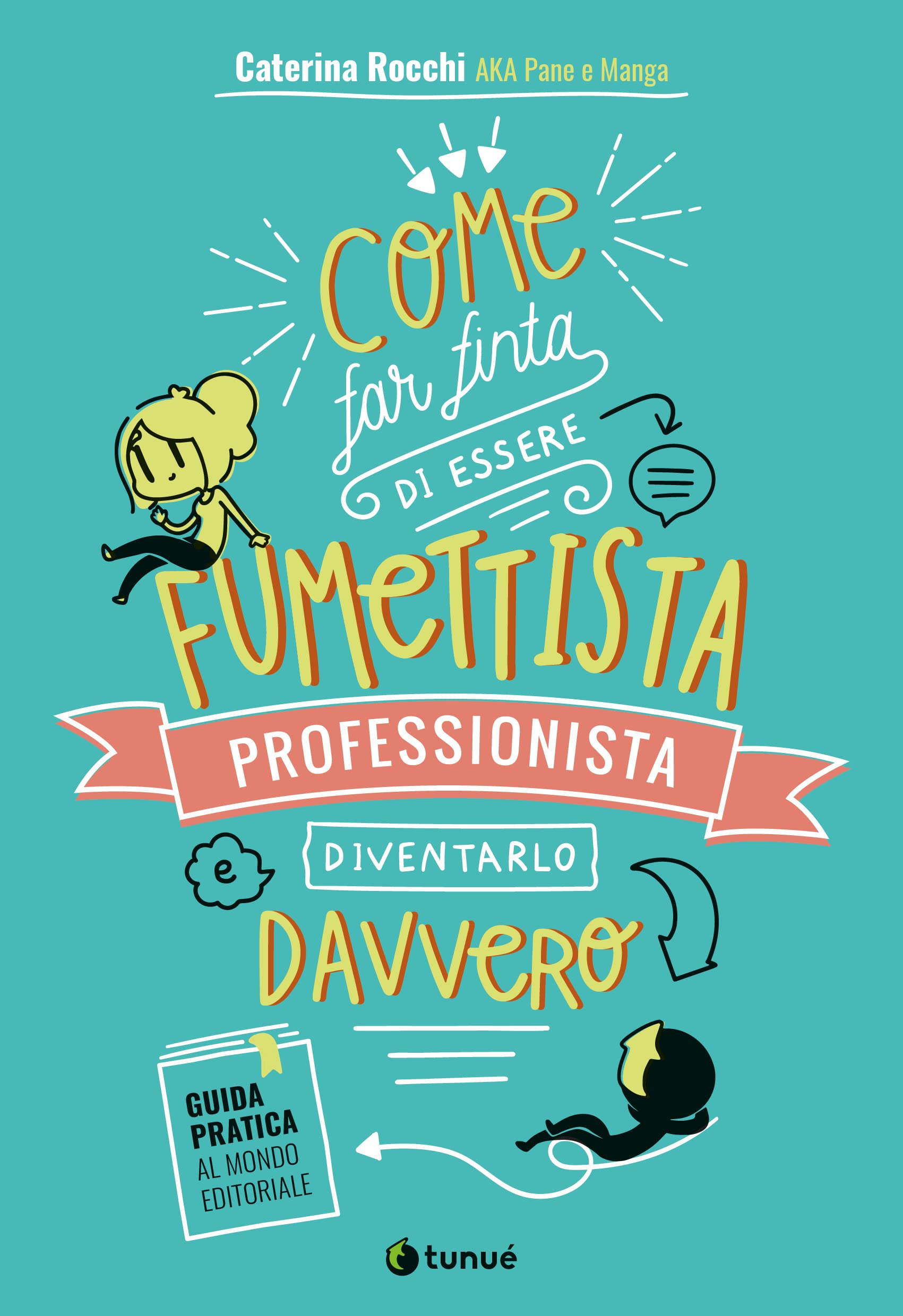 Come far finta di essere un fumettista professionista e diventarlo davvero. Guida pratica al mondo editoriale book
