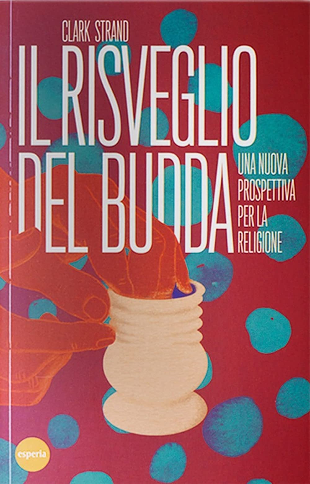 Il risveglio del Budda. Una nuova prospettiva per la religione book