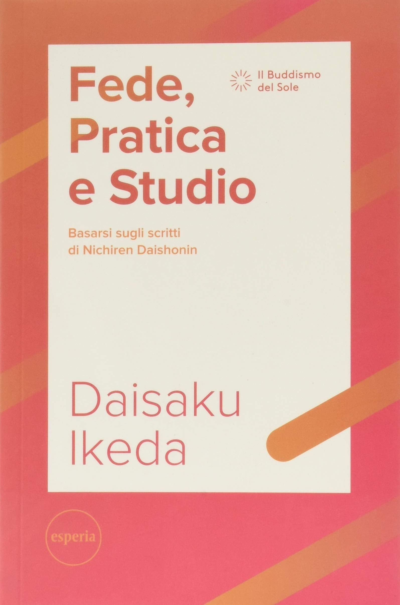 Fede, pratica e studio. Basarsi sugli scritti di Nichiren Daishonin. Con Segnalibro book