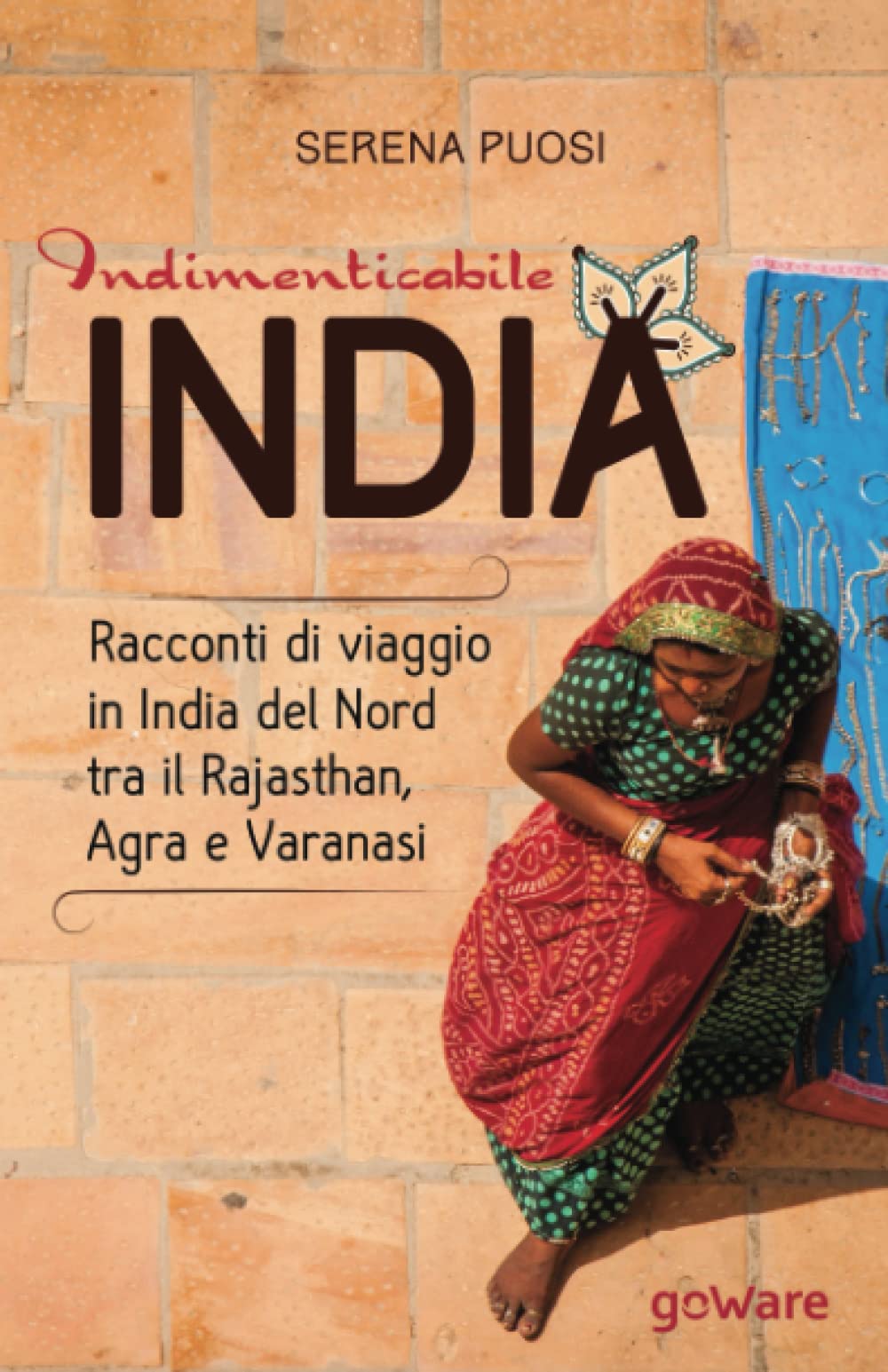 Indimenticabile India. Racconti di viaggio in India del Nord tra il Rajasthan, Agra e Varanasi book