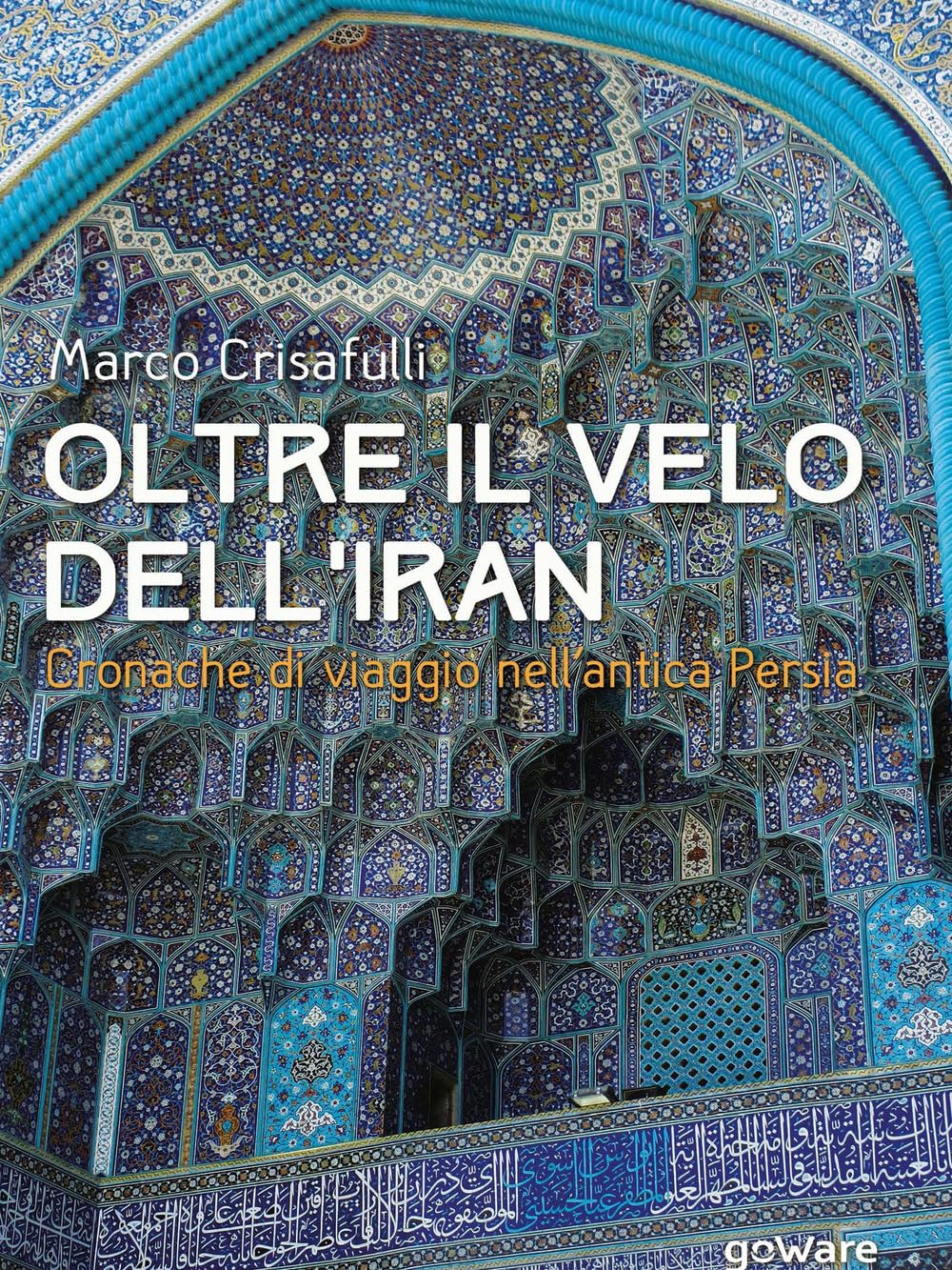 Oltre il velo dell'Iran. Cronache di viaggio nell'antica Persia book