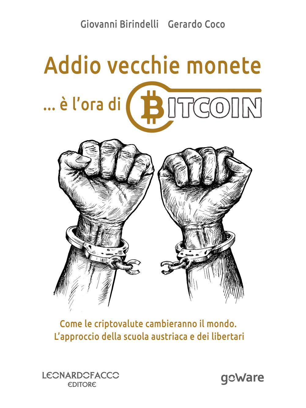 Addio vecchie monete: è l’ora di Bitcoin. Come le criptovalute cambieranno il mondo. L’approccio della scuola austriaca e dei libertari book