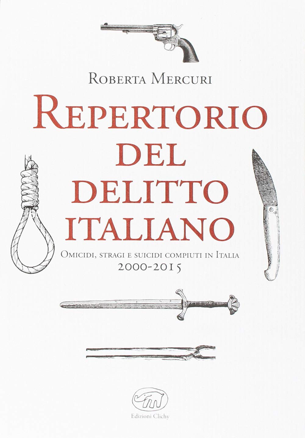 Repertorio del delitto italiano. Omicidi, stragi e suicidi compiuti in Italia (2000-2015) book