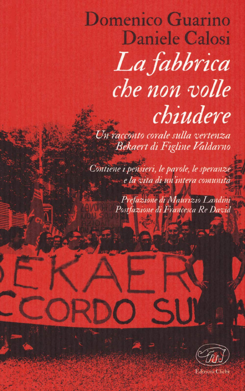 La fabbrica che non volle chiudere. Un racconto corale sulla vertenza Bekaert di Figline Valdarno Essays & Short Stories