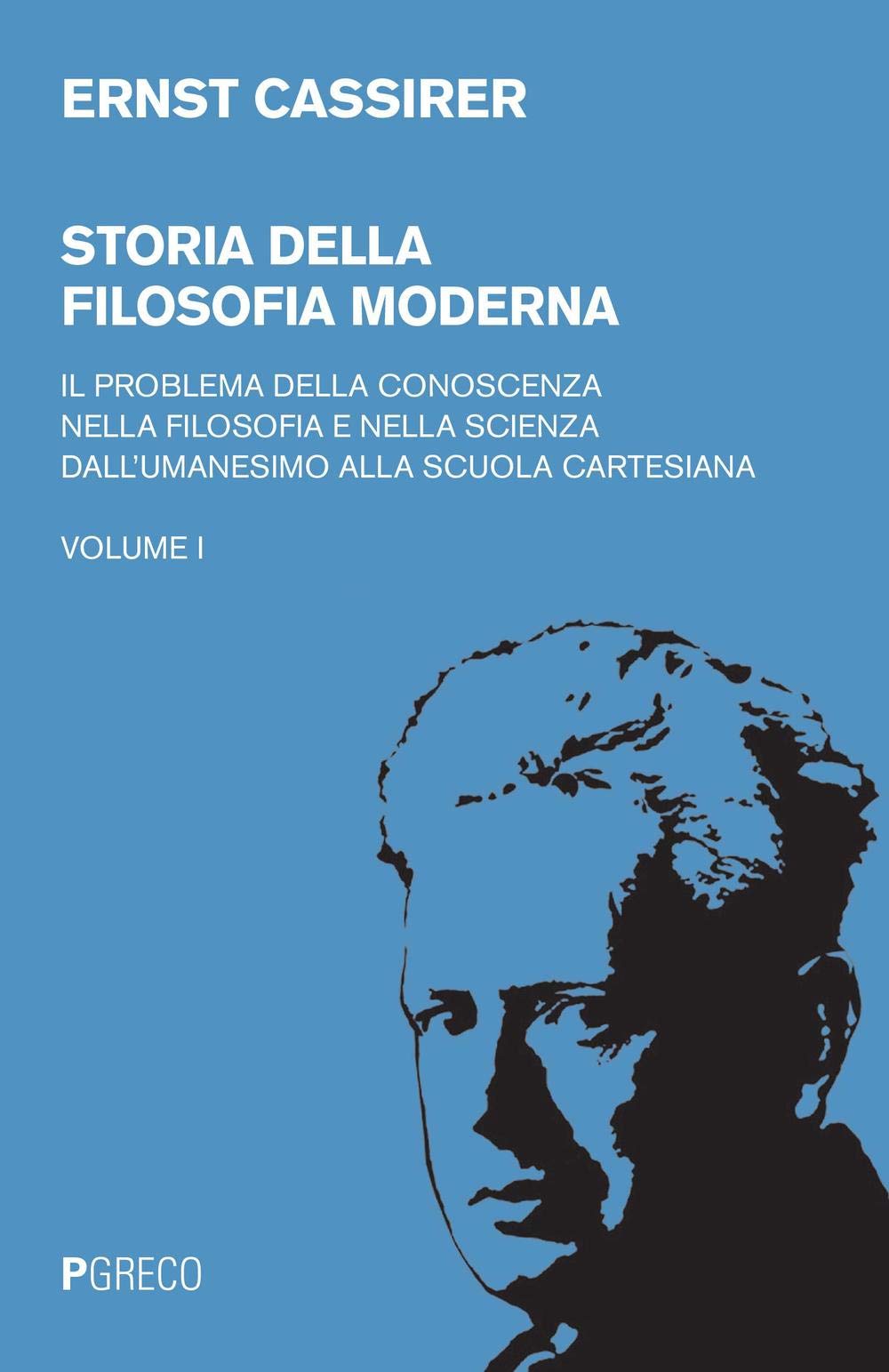 Storia della filosofia moderna. Il problema della conoscenza nella filosofia e nella scienza dell'umanesimo alla scuola cartesiana (Vol. 1) book