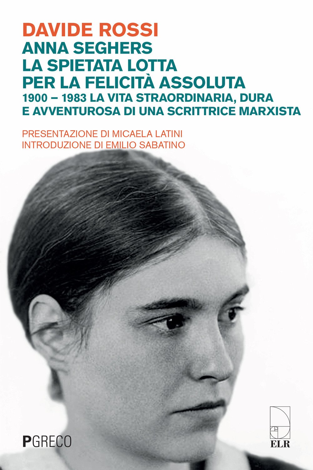 Anna Seghers, la spietata lotta per la felicità assoluta. 1900-1983. La vita straordinaria, dura e avventurosa di una scrittrice marxista Contemporary literature Books