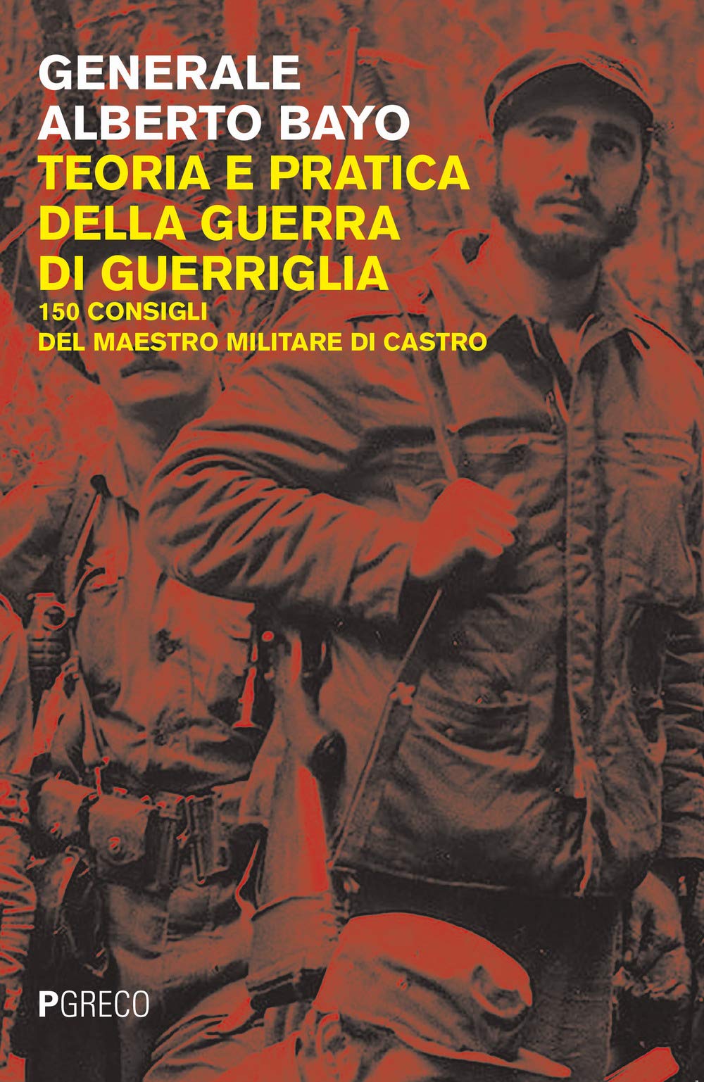 Teoria e pratica della guerra di guerriglia. 150 consigli ai guerriglieri del maestro militare di Castro Social Sciences