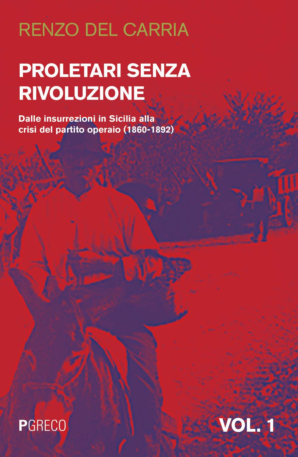Proletari senza rivoluzione. Dalle insurrezioni in Sicilia alla crisi del Partito operaio (1860-1892) (Vol. 1) book