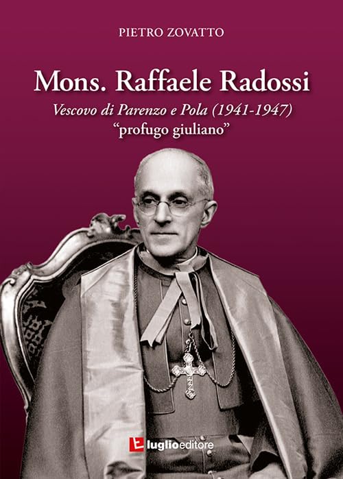 Mons. Raffaele Radossi. Vescovo di Parenzo e Pola (1941-1947). «Profugo giuliano» Politics & Society