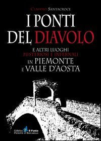 I ponti del diavolo e altri luoghi misteriosi e infernali in Piemonte e Valle d'Aosta book