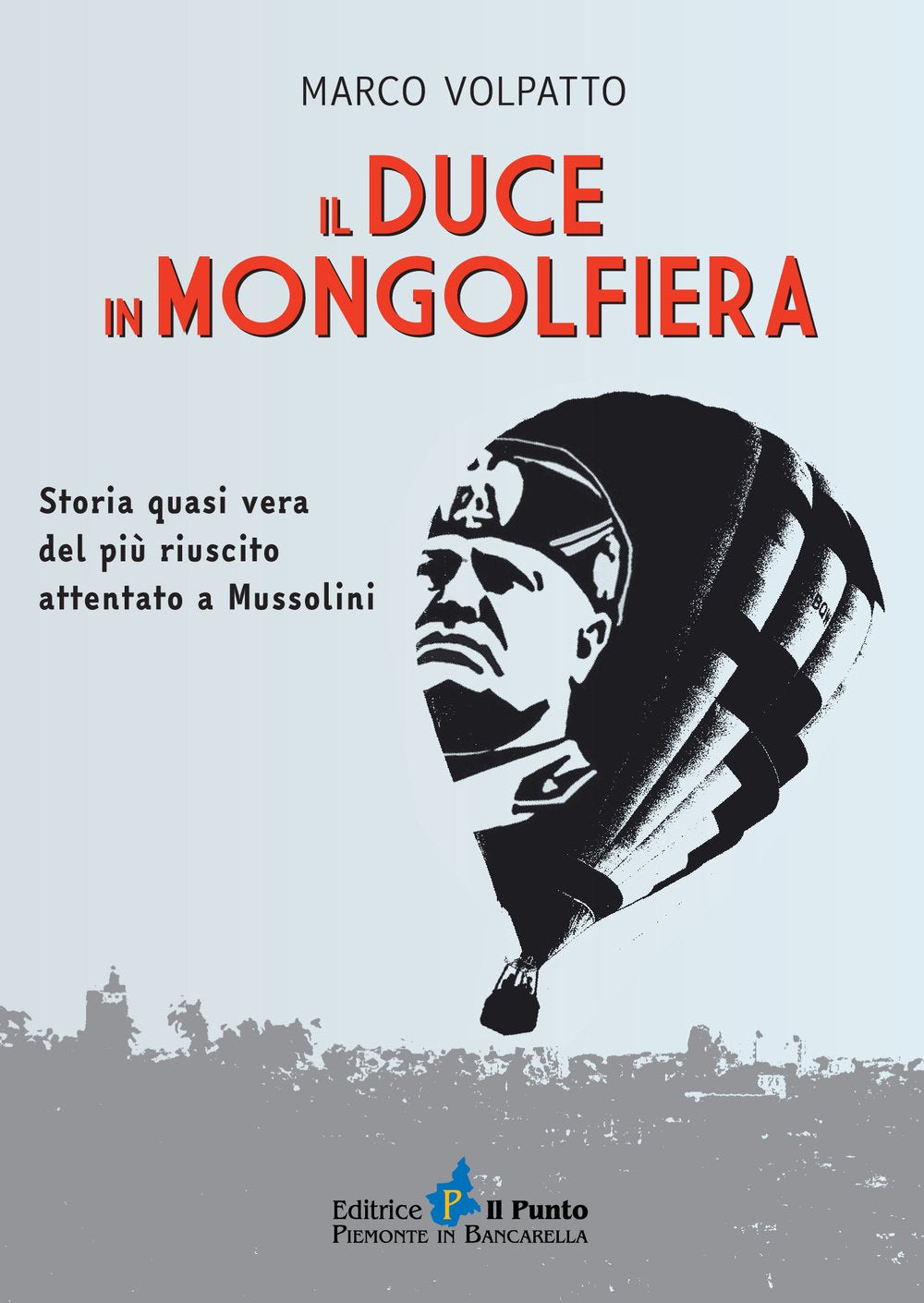 Il Duce in mongolfiera. Storia quasi vera del più riuscito attentato a Mussolini Contemporary literature