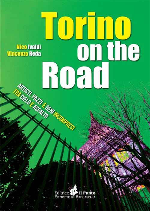 Torino on the road. Artisti, pazzi e geni incompresi tra cielo e asfalto book