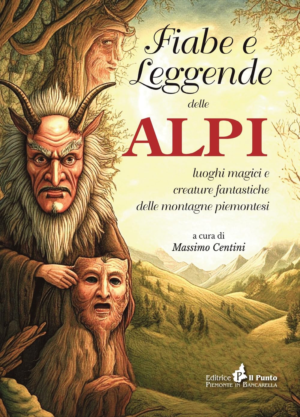 Fiabe e leggende delle Alpi. Luoghi magici e creature fantastiche delle montagne piemontesi book