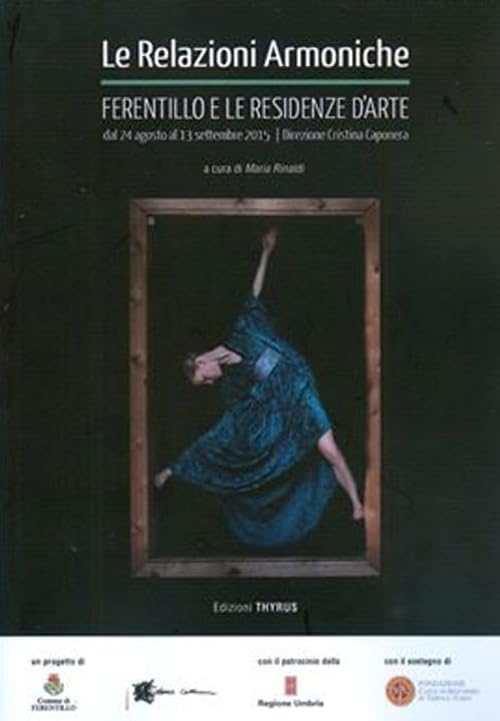 Le relazioni armoniche. Ferentillo e le residenze d'arte dal 24 agosto al 13 settembre 2015. Ediz. illustrata Film, Art & Culture