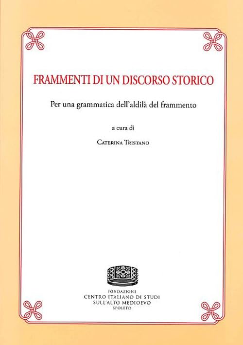 Frammenti di un discorso storico. Per una grammatica dell'aldilà del frammento book