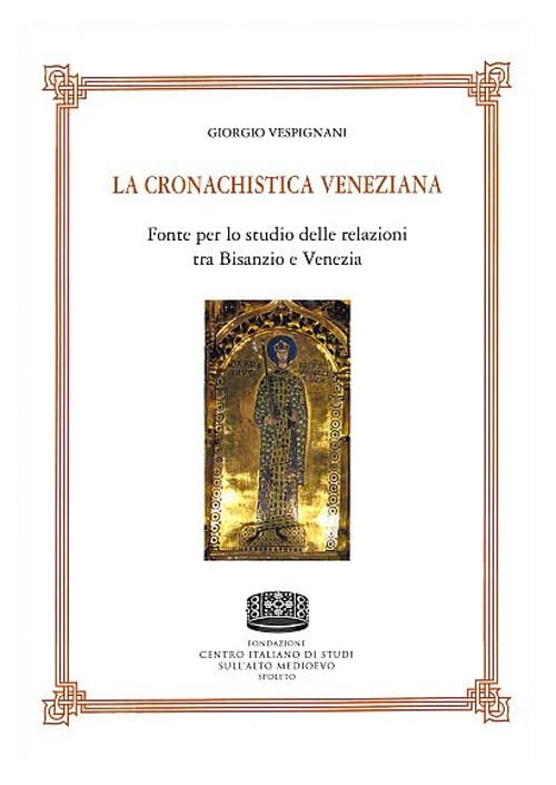 La cronachistica veneziana. Fonte per lo studio delle relazioni tra Bisanzio e Venezia book