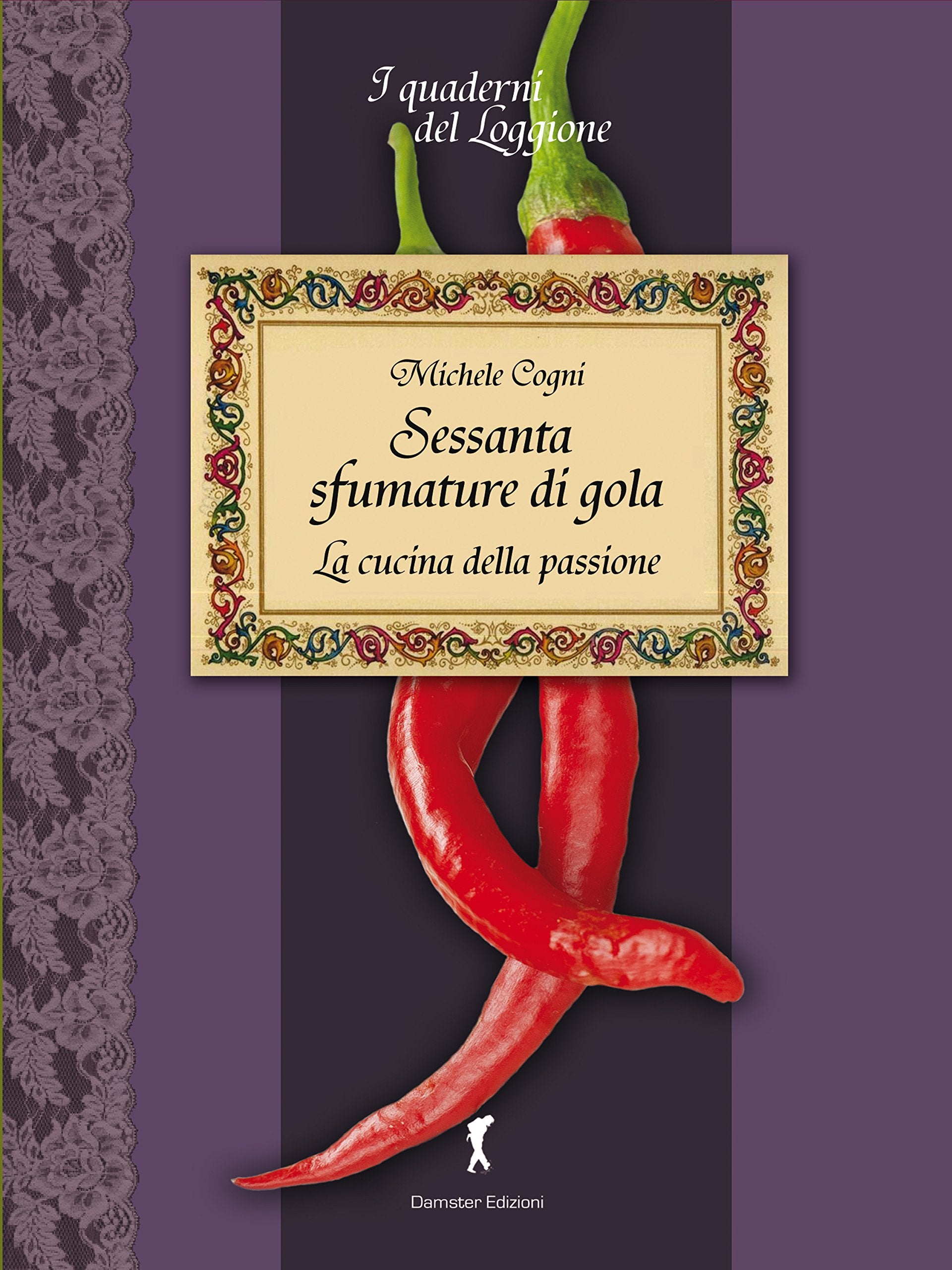 Sessanta sfumature di gola. La cucina della passione (Quaderni del loggione. Libri golosi palati intelligenti) Leisure, Home & Garden
