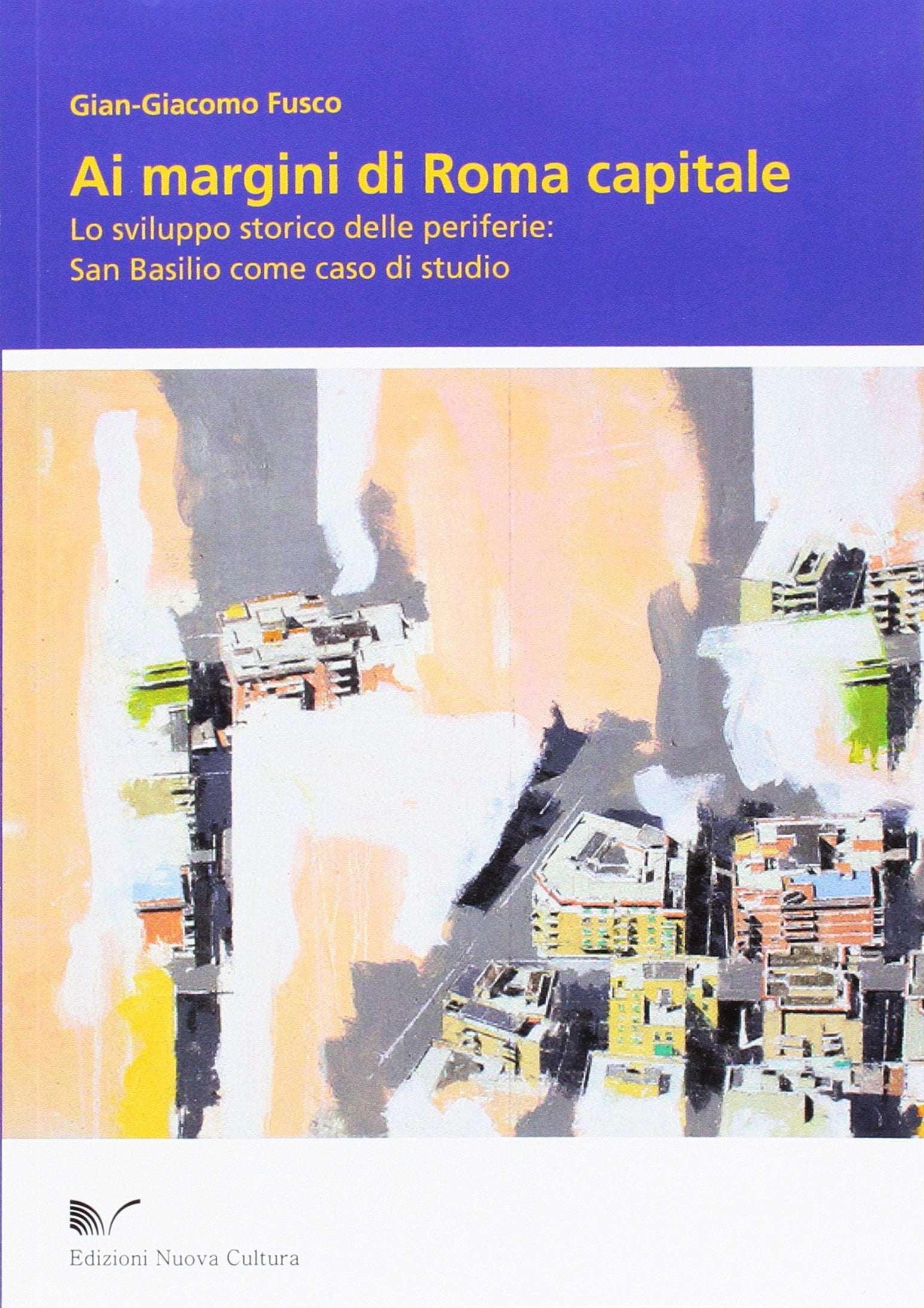 Ai margini di Roma capitale. Lo sviluppo storico delle periferie. San Basilio come caso di studio Social Sciences