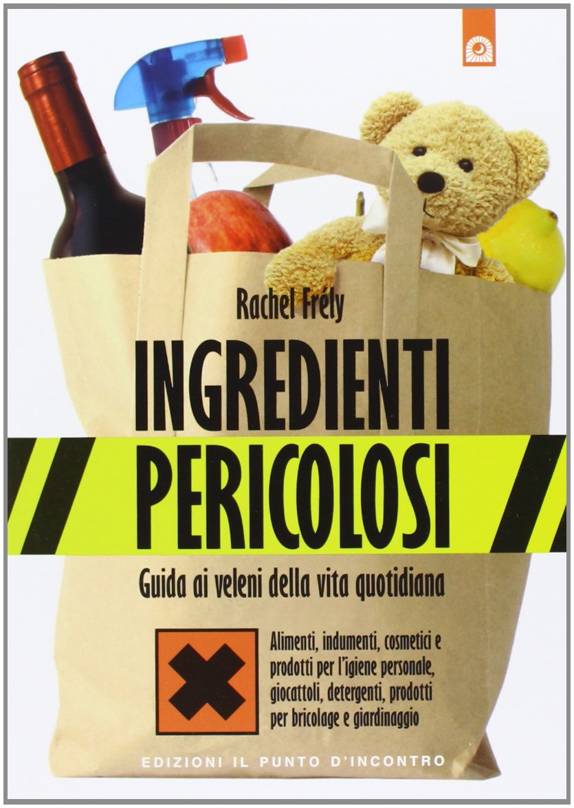 Ingredienti pericolosi. Guida ai veleni della vita quotidiana book