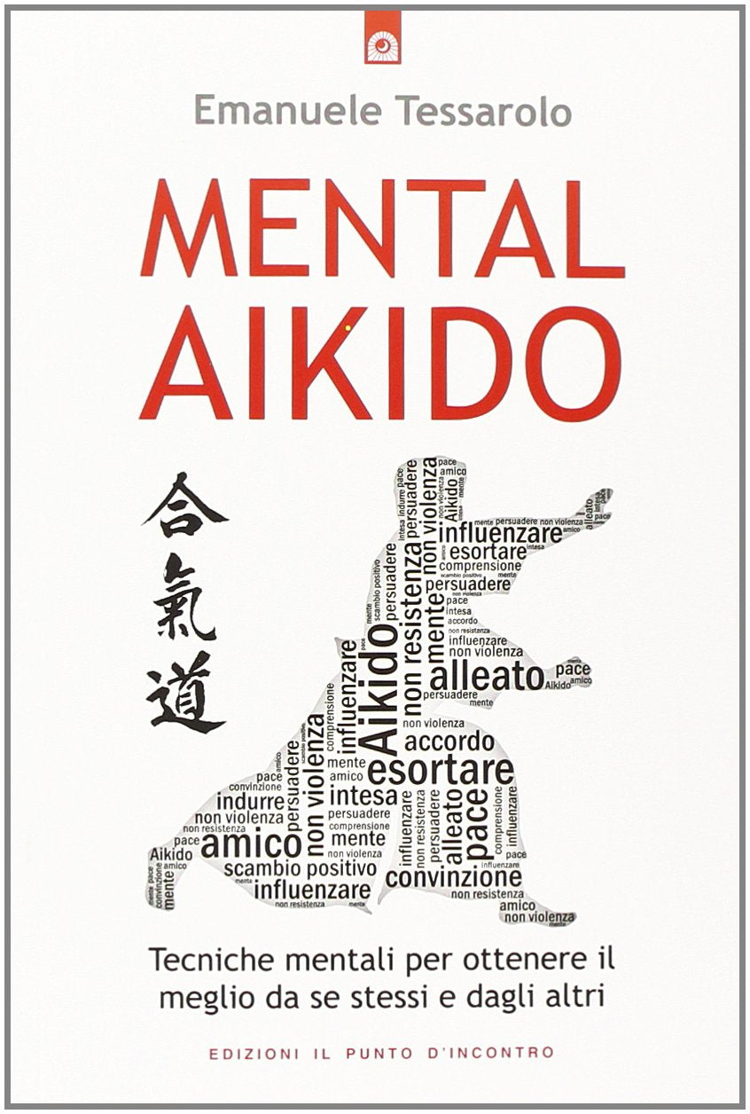 Mental-aikido. Tecniche mentali per ottenere il meglio da se stessi e dagli altri book