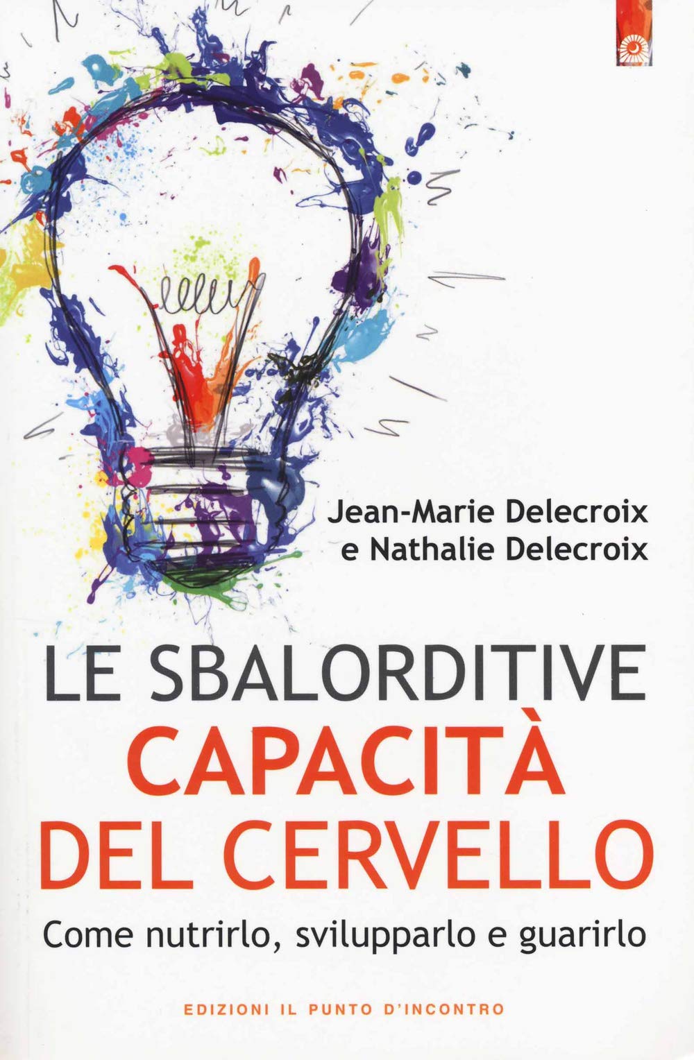 Le sbalorditive capacità del cervello. Come nutrirlo, svilupparlo e guarirlo Health, Nutrition & Fitness