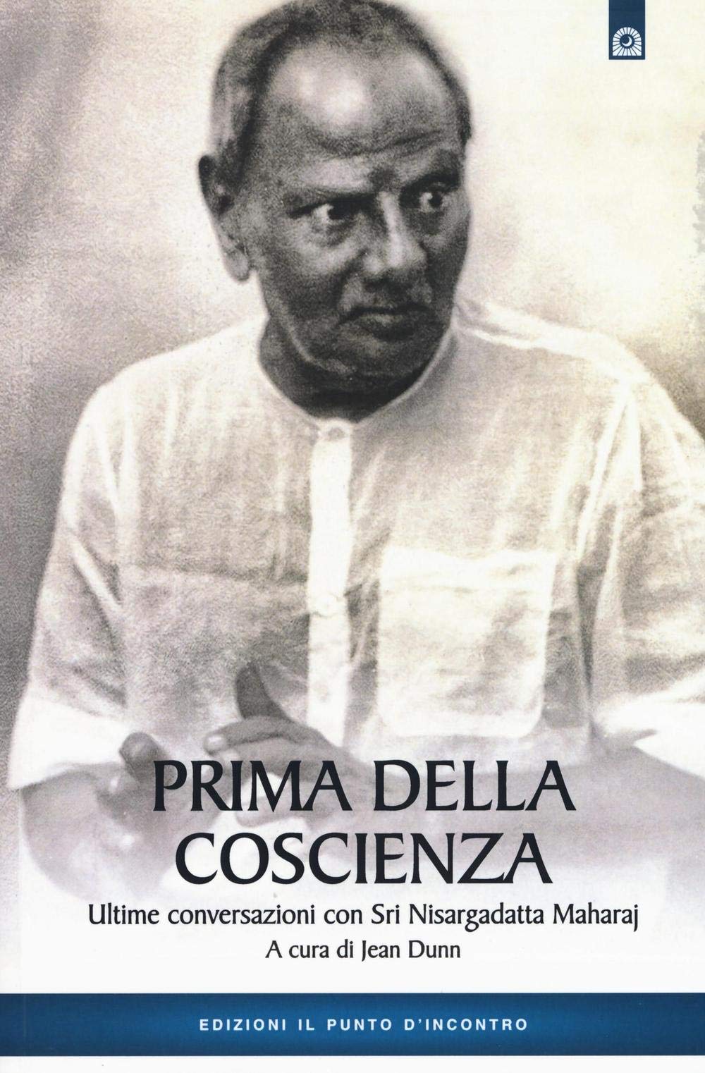 Prima della coscienza. Ultime conversazioni con Sri Nisargadatta Maharaj book