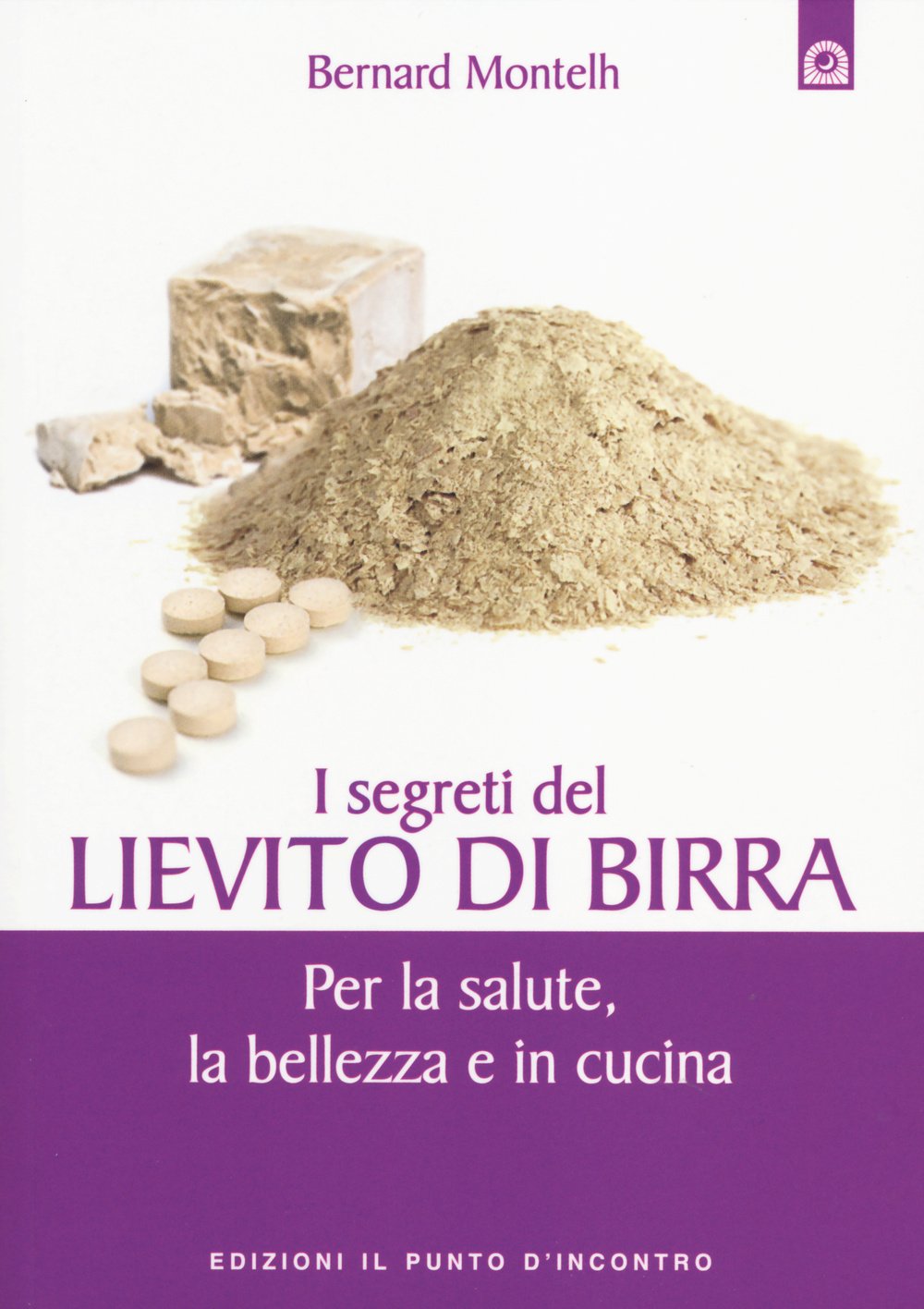 I segreti del lievito di birra. Per la salute, la bellezza e in cucina Leisure, Home & Garden