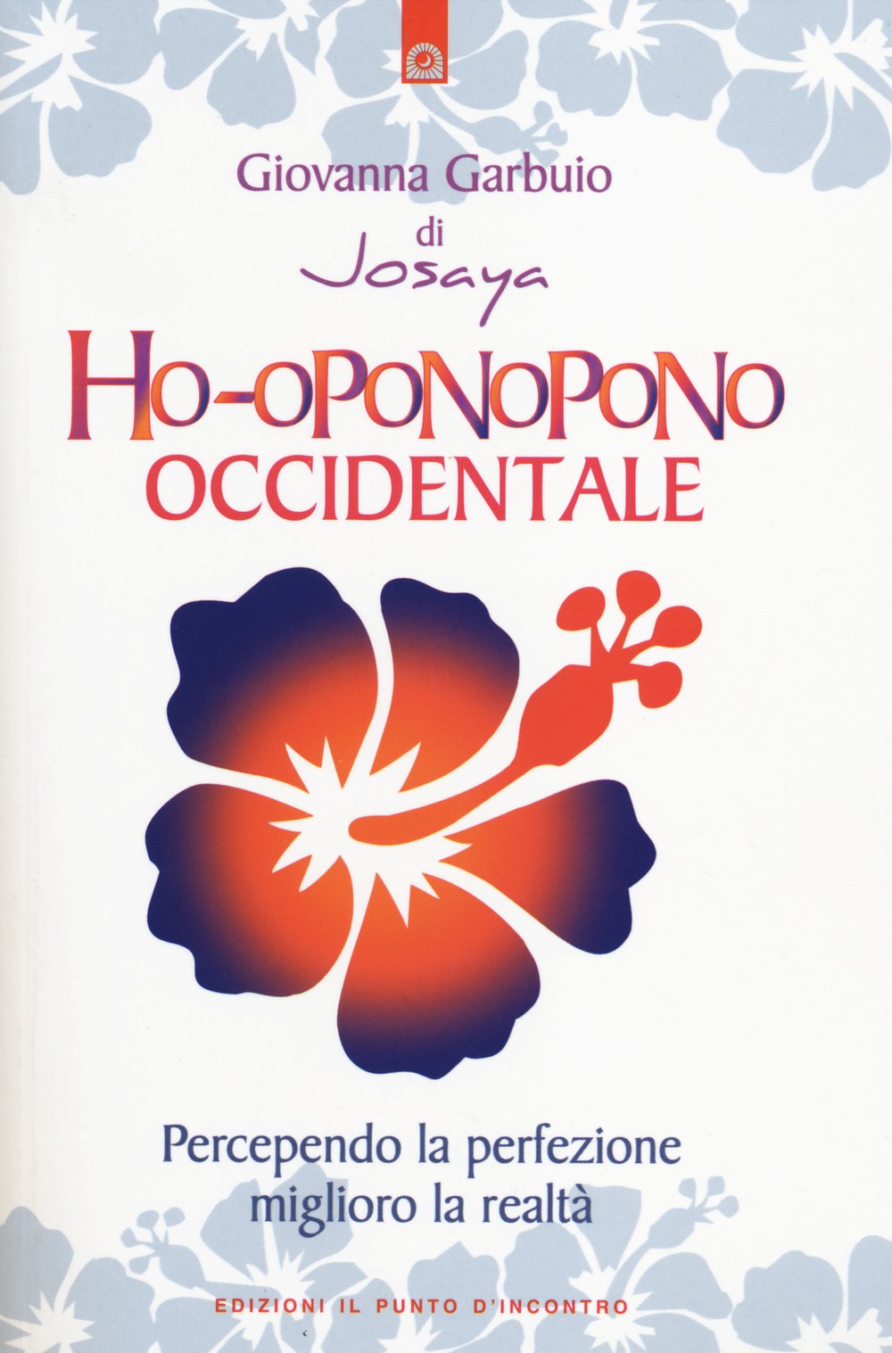 Ho-oponopono occidentale. Percependo la perfezione, miglioro la realtà Religion & Esotericism