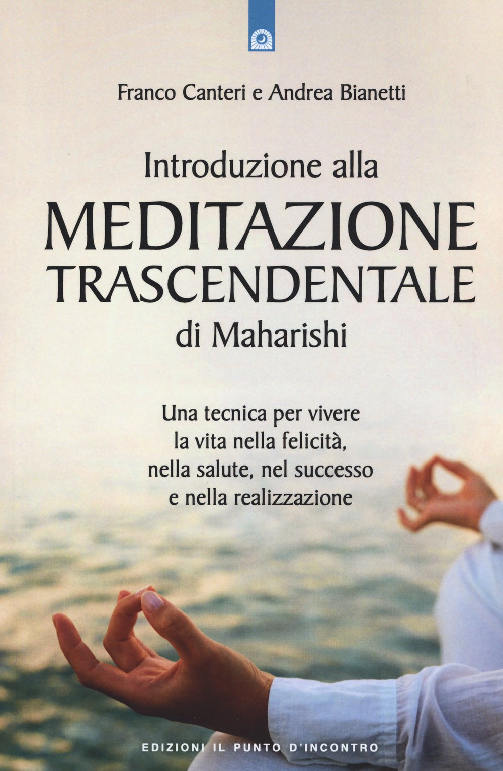 Introduzione alla meditazione trascendentale di Maharishi. Una tecnica per vivere la vita nella felicità, nella salute, nel successo e nella realizzazione book