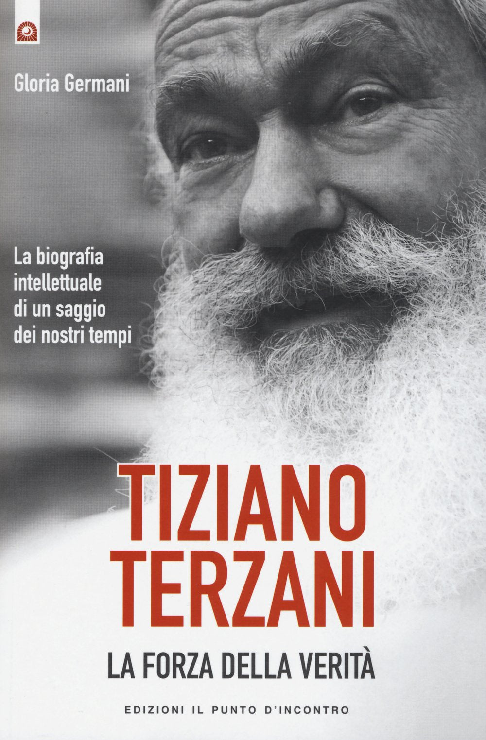 Tiziano Terzani. La forza della verità. La biografia intellettuale di un saggio dei nostri tempi Media & Communication