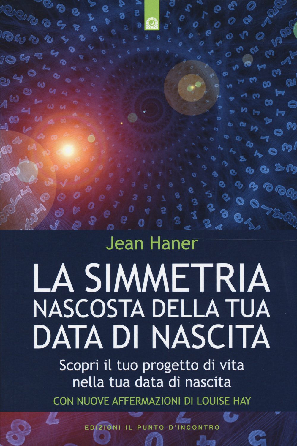 La simmetria nascosta della tua data di nascita. Scopri il tuo progetto di vita nella tua data di nascita Religion & Esotericism