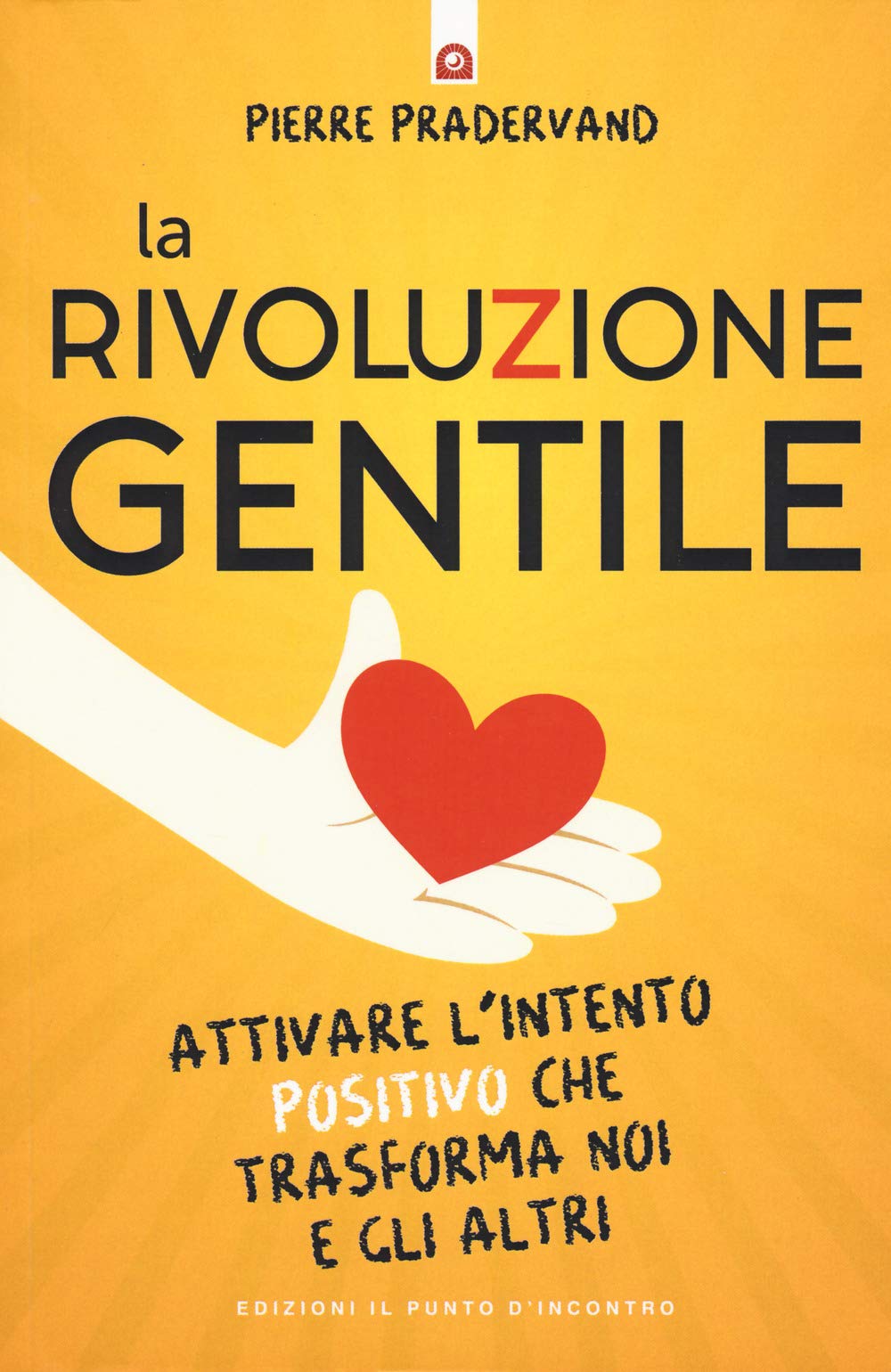La rivoluzione gentile. Attivare l'intento positivo che trasforma noi e gli altri Books