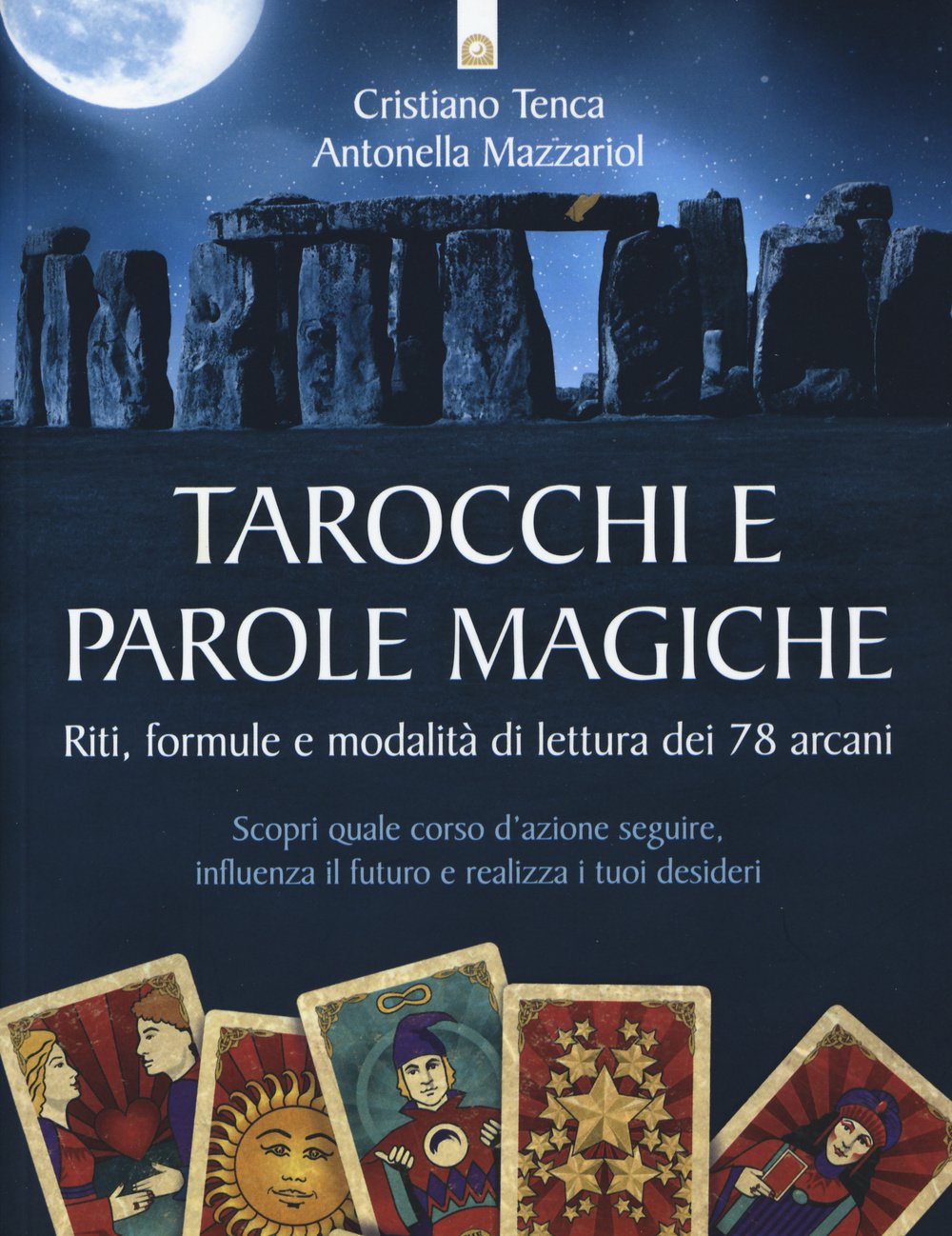 Tarocchi e parole magiche. Riti, formule e modalità di lettura dei 78 arcani Religion & Esotericism