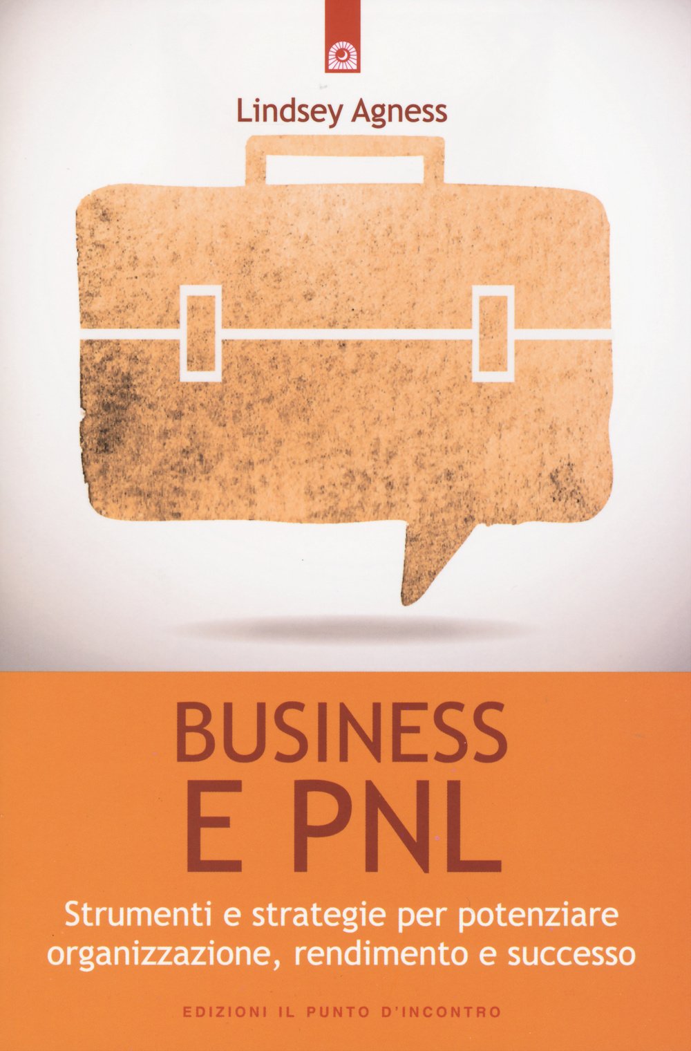 Business e PNL. Strumenti e strategie per potenziare organizzazione, rendimento e successo book
