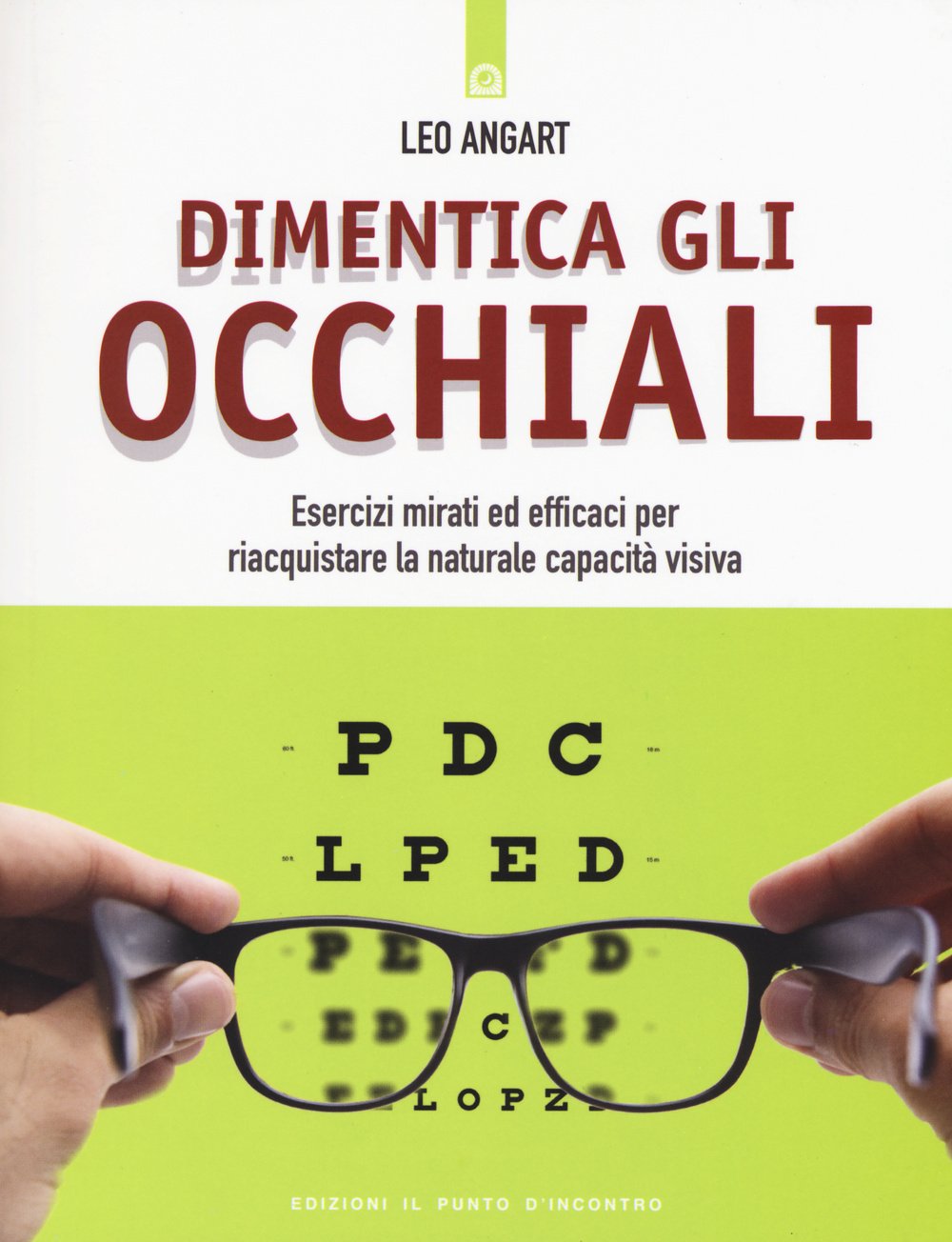 Dimentica gli occhiali. Esercizi mirati ed efficaci per riacquistare la naturale capacità visiva Medicine