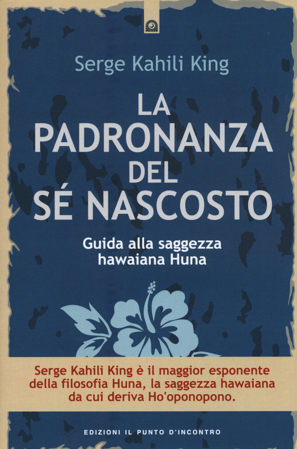 La padronanza del sé nascosto. Guida alla saggezza hawaiana Huna Religion & Esotericism